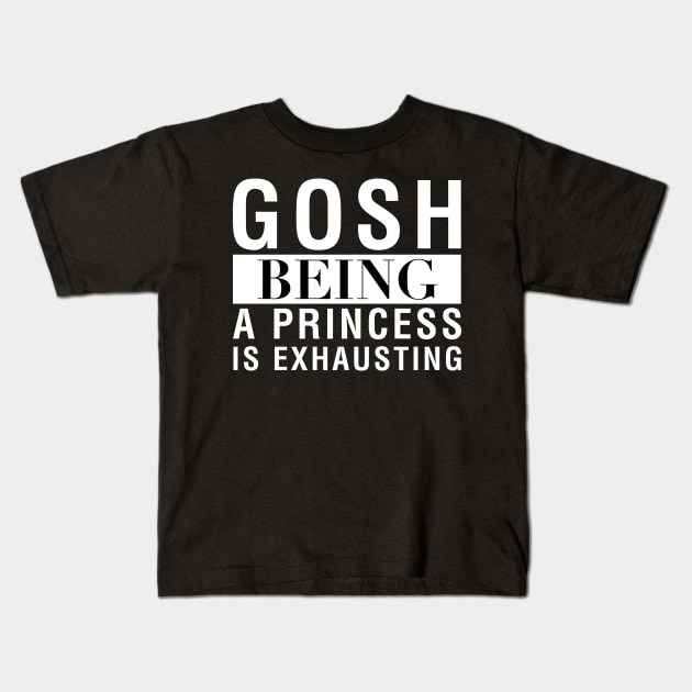 Gosh Being A Princess Is Exhausting Kids T-Shirt by CityNoir